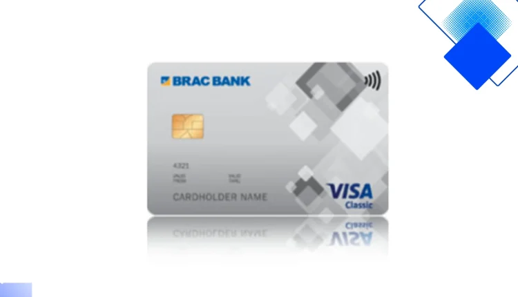 ব্র্যাক ব্যাংক ভিসা ক্লাসিক ক্রেডিট কার্ডের প্রধান সুবিধা, রিওয়ার্ড ও সহজ আবেদনপদ্ধতি