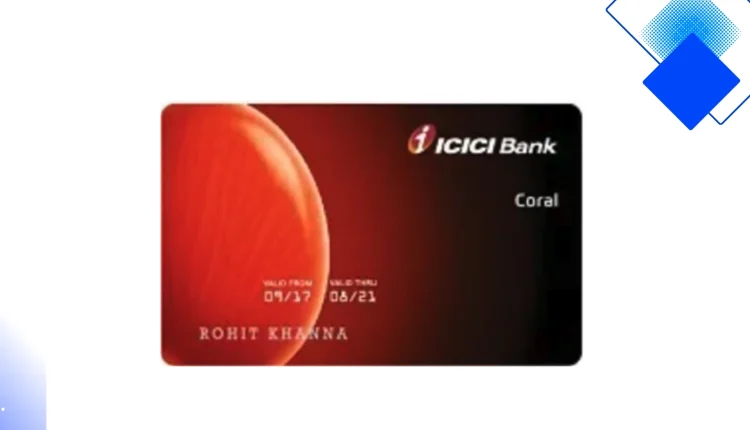 ICICI Coral क्रेडिट कार्ड भारत का बेस्ट रिवॉर्ड कार्ड ज़बर्दस्त मूवी टिकट छूट, एयरपोर्ट लाउंज एक्सेस और कैशबैक ऑफर्स